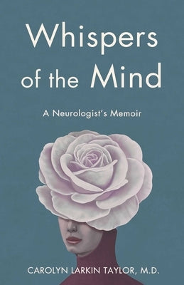 Whispers of the Mind: A Neurologist's Memoir by Taylor, Carolyn Larkin
