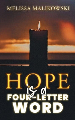 Hope is a Four-Letter Word by Melissa Malikowski
