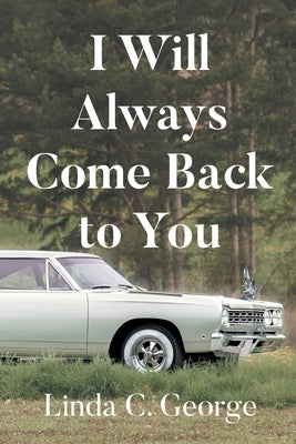 I Will Always Come Back to You by George, Linda C.