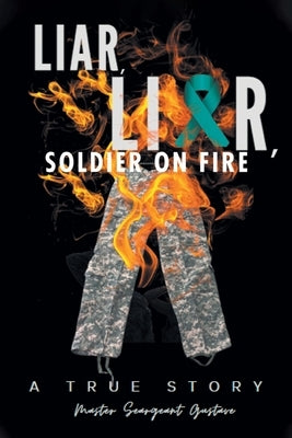 Liar, Liar, Soldier on Fire by Gustave, Master Sergeant