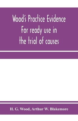 Wood's practice evidence: for ready use in the trial of causes by G. Wood, H.