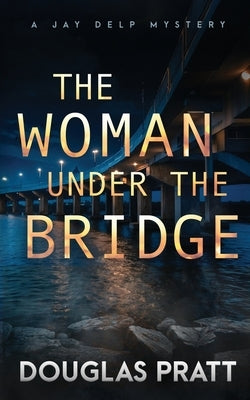 The Woman Under the Bridge by Pratt, Douglas