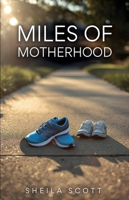 Miles of Motherhood by Scott, Sheila