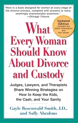 What Every Woman Should Know About Divorce and Custody (Rev): Judges, Lawyers, and Therapists Share Winning Strategies onHow toKeep the Kids, the Cash by Smith, Gayle Rosenwald