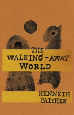 The Walking-Away World by Patchen, Kenneth