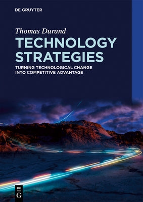 Technology Strategies: Turning Technological Change Into Competitive Advantage by Durand, Thomas