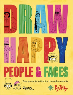 Draw Happy: People and Faces: Easy Prompts to Find Joy Through Creativity by Tilly
