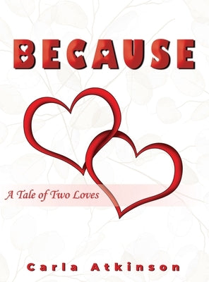 Because: A Tale of Two Loves by Atkinson, Carla