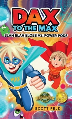 Dax to the Max: Blah Blah Blobs vs. Power Pods (Mom's Choice Award Winner) by Feld, Scott
