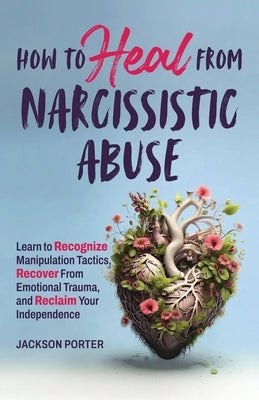 How to Heal from Narcissistic Abuse by Porter, Jackson