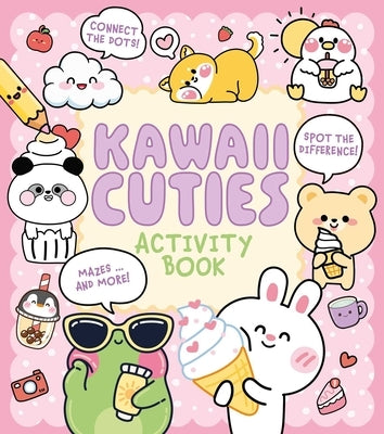 Kawaii Cuties Activity Book: Connect the Dots, Spot the Difference, Mazes ... and More! by Bruce, Em