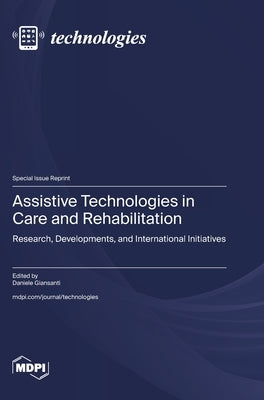 Assistive Technologies in Care and Rehabilitation: Research, Developments, and International Initiatives by Giansanti, Daniele
