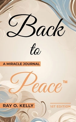 Back to Peace: A Miracle Journal by Kelly, Ray O.