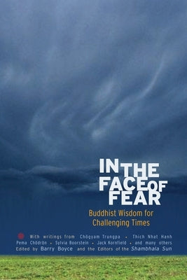 In the Face of Fear: Buddhist Wisdom for Challenging Times by Boyce, Barry