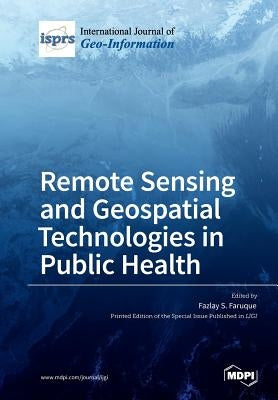 Remote Sensing and Geospatial Technologies in Public Health by Faruque, Fazlay S.