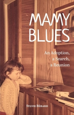 Mamy Blues. An Adoption, a Search, a Reunion by BÃ©rard, Sylvie
