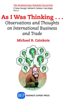 As I Was Thinking....: Observations and Thoughts on International Business and Trade by Czinkota, Michael R.