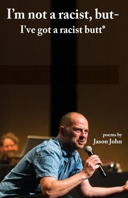 I'm not a racist, but I've got a racist butt. by John, Jason R. Robert