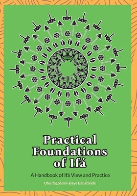 Practical Foundations of Ifa by Faseye Babatunde, Oba Ifagbemi