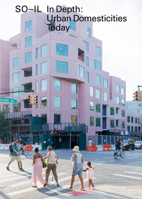 So-Il: In Depth: Urban Domesticities Today by Idenburg, Florian