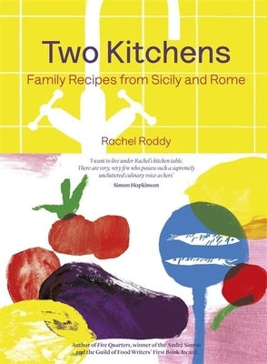 Two Kitchens: 120 Family Recipes from Sicily and Rome by Roddy, Rachel