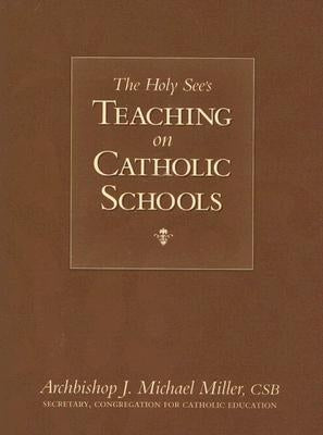 The Holy See's Teaching on Catholic Schools by Miller, J. P.