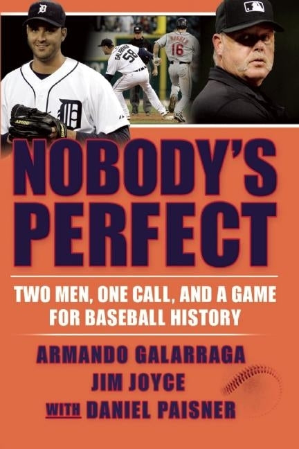 Nobody's Perfect: Two Men, One Call, and a Game for Baseball History by Galarraga, Armando