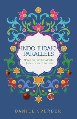 Indo-Judaic Parallels: Notes on Similar Motifs in Judaism and Hinduism by Sperber, Daniel