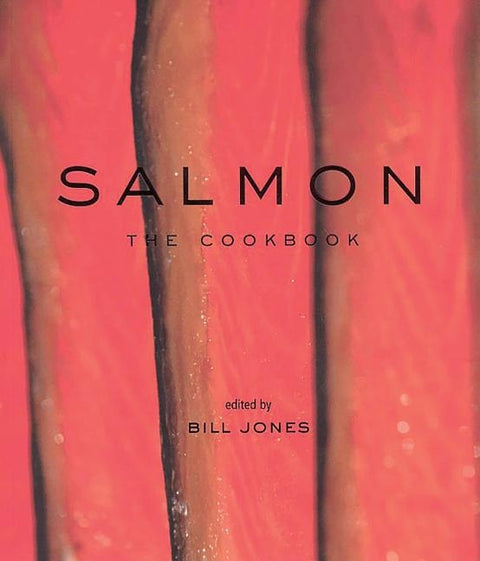 Salmon: The Cookbook by Jones, Bill