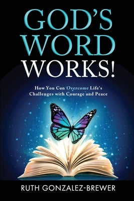 God's Word Works!: How You Can Overcome Life's Challenges with Courage and Peace by Gonzalez-Brewer, Ruth