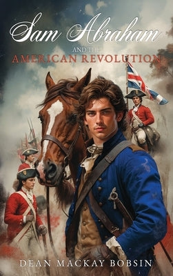 Sam Abraham and the American Revolution by Bobsin, Dean M.