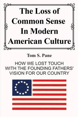 The Loss of Common Sense in Modern America Culture by S. Pane, Tom