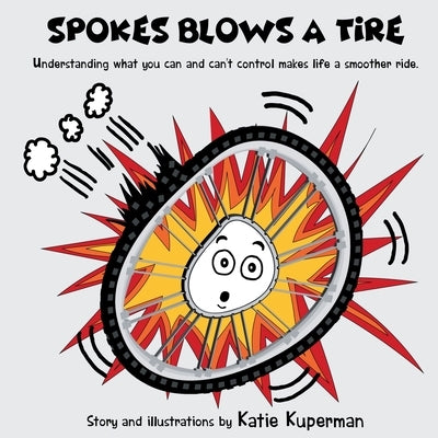 Spokes Blows a Tire: Children's Book About Self-Regulating and Empowering Yourself by Kuperman, Katie