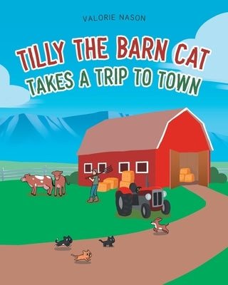 Tilly the Barn Cat Takes a Trip to Town by Nason, Valorie