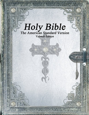 Holy Bible, The American Standard Version, Yahweh Edition by Uyl, Anthony