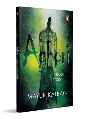 Aghori: An Untold Story by Kalbag, Mayur