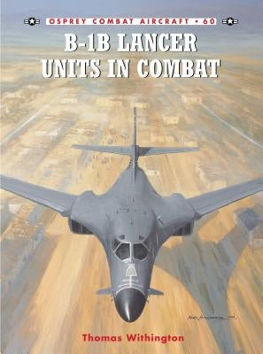 B-1b Lancer Units in Combat by Withington, Thomas