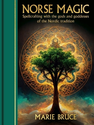 Norse Magic: Spellcrafting with the Gods and Goddesses of the Nordic Tradition by Bruce, Marie