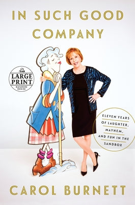 In Such Good Company: Eleven Years of Laughter, Mayhem, and Fun in the Sandbox by Burnett, Carol