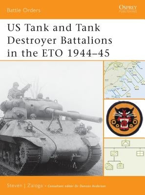 Us Tank and Tank Destroyer Battalions in the Eto 1944-45 by Zaloga, Steven J.