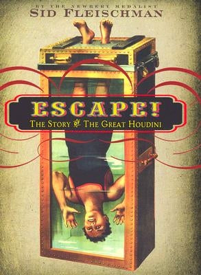 Escape!: The Story of the Great Houdini by Fleischman, Sid