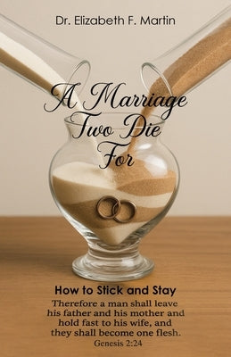 A Marriage Two Die For: How to Stick and Stay by Martin, Elizabeth F.