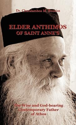Elder Anthimos Of Saint Anne's: The wise and God-bearing Contemporary Father of Athos by Bousias, Charalambos M.