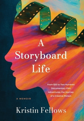 A Storyboard Life: From $20 to Two Hundred Documentary Film Adventures, The Journey of a Creative Person by Fellows, Kristin