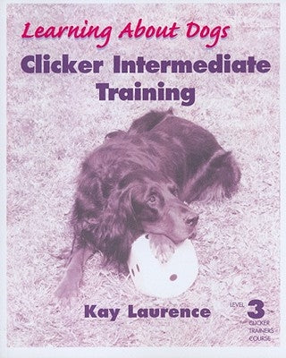 Clicker Intermediate Training, Level 3 by Laurence, Kay
