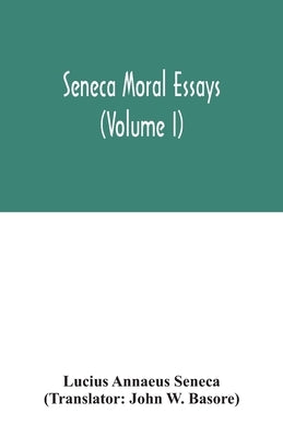 Seneca Moral essays (Volume I) by Annaeus Seneca, Lucius