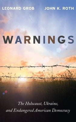 Warnings: The Holocaust, Ukraine, and Endangered American Democracy by Grob, Leonard