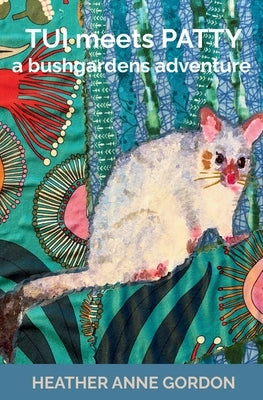 Tui meets Patty - a bushgardens adventure by Gordon, Heather Anne