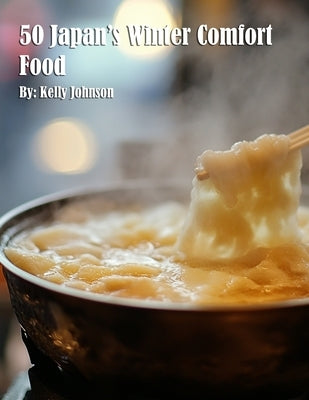 50 Japan's Winter Comfort Food by Johnson, Kelly