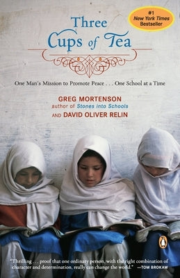 Three Cups of Tea: One Man's Mission to Promote Peace . . . One School at a Time by Mortenson, Greg